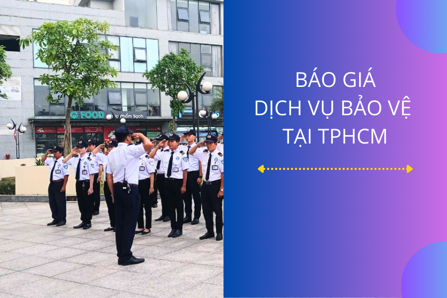 Báo giá dịch vụ bảo vệ TPHCM Mới Nhất