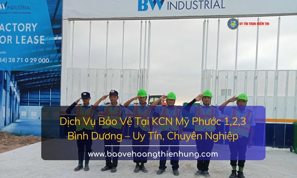 Dịch Vụ Bảo Vệ Tại KCN Mỹ Phước 1, 2, 3 Bình Dương Uy Tín