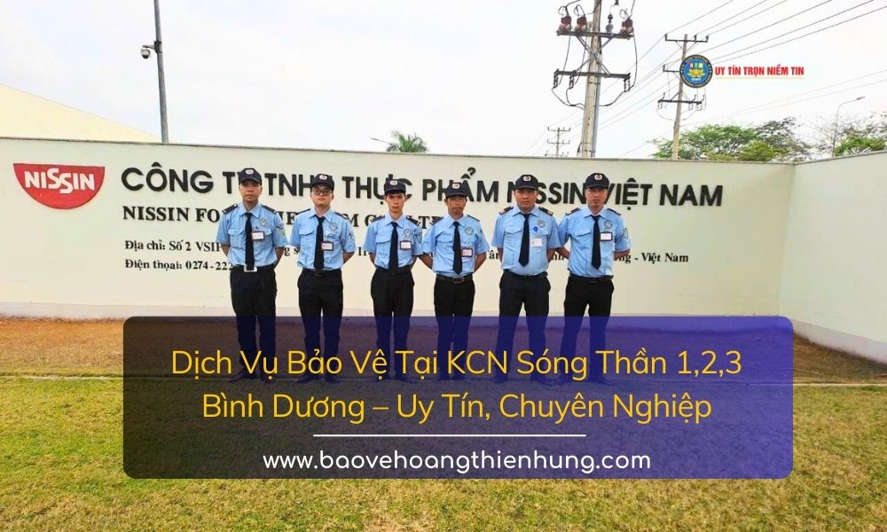 Dịch Vụ Bảo Vệ Tại KCN Sóng Thần 1, 2, 3 Bình Dương Uy Tín