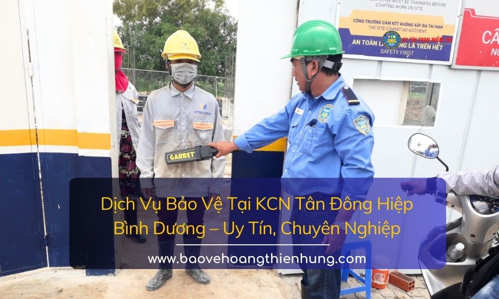 Dịch Vụ Bảo Vệ Tại KCN Tân Đông Hiệp Bình Dương Uy Tín, Chuyên Nghiệp