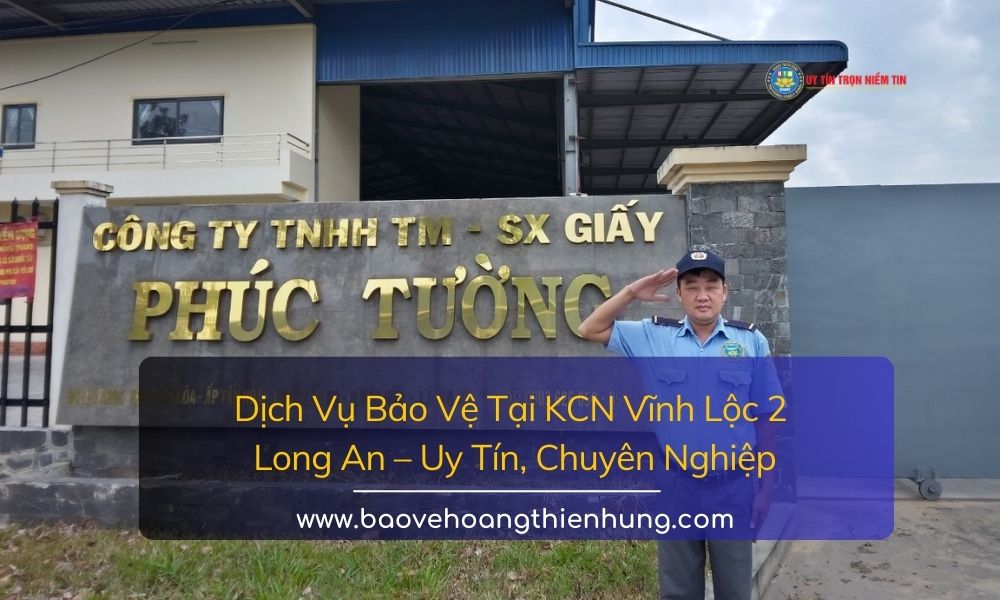 Dịch vụ bảo vệ tại KCN Vĩnh Lộc 2 Long An Uy tín, Chuyên nghiệp
